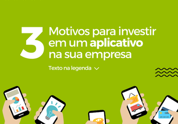 3 Motivos para investir em um aplicativo na sua empresa