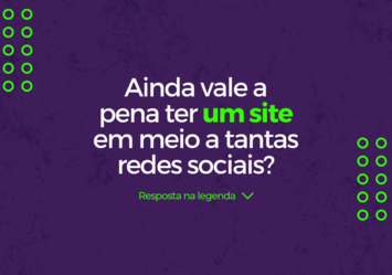 Ainda vale a pena ter um site em meio a tantas Redes Sociais?