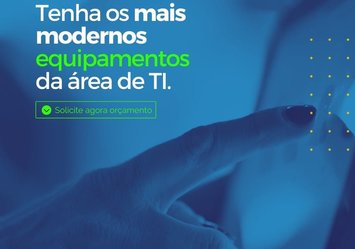 Tenha os mais modernos equipamentos da área de TI