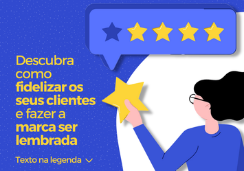 Descubra como fidelizar os seus clientes e fazer a marca ser lembrada