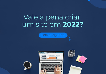 Vale a pena criar um site em 2022?