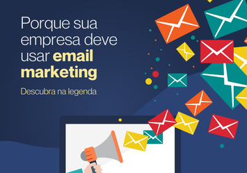 Porque sua empresa deve usar Email Marketing