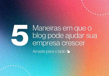 5 Maneiras em que o Blog pode ajudar sua empresa crescer