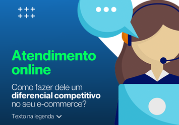 Atendimento online - Como fazer dele um diferencial competitivo no seu E-commerce?