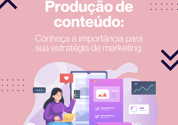 Produção de Conteúdo: Conheça a importância para sua estratégia de Marketing