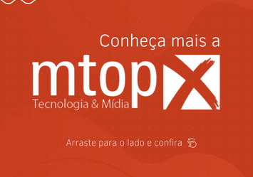 Conheça mais a MTOPX Tecnologia & Mídia