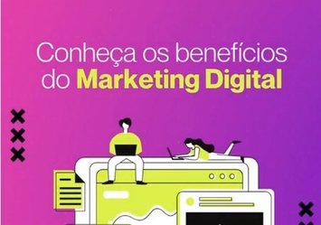 Conheça os benefícios do Marketing Digital