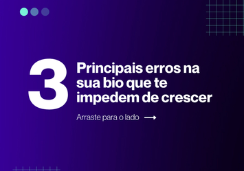 3 Principais erros na sua bio que te impedem de crescer