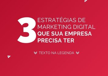 3 estratégias de Marketing Digital que sua empresa precisa ter!