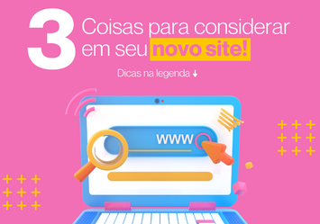 3 Coisas para considerar em seu novo site!