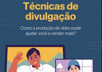 Técnicas de divulgação - Como a produção de vídeo pode ajudar você a vender mais?