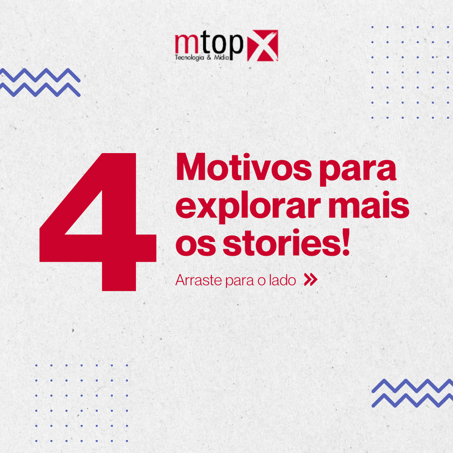 4 Motivos para explorar mais os stories!