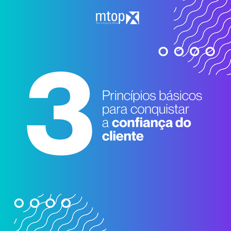 3 Princípios básicos para conquistar a confiança do cliente