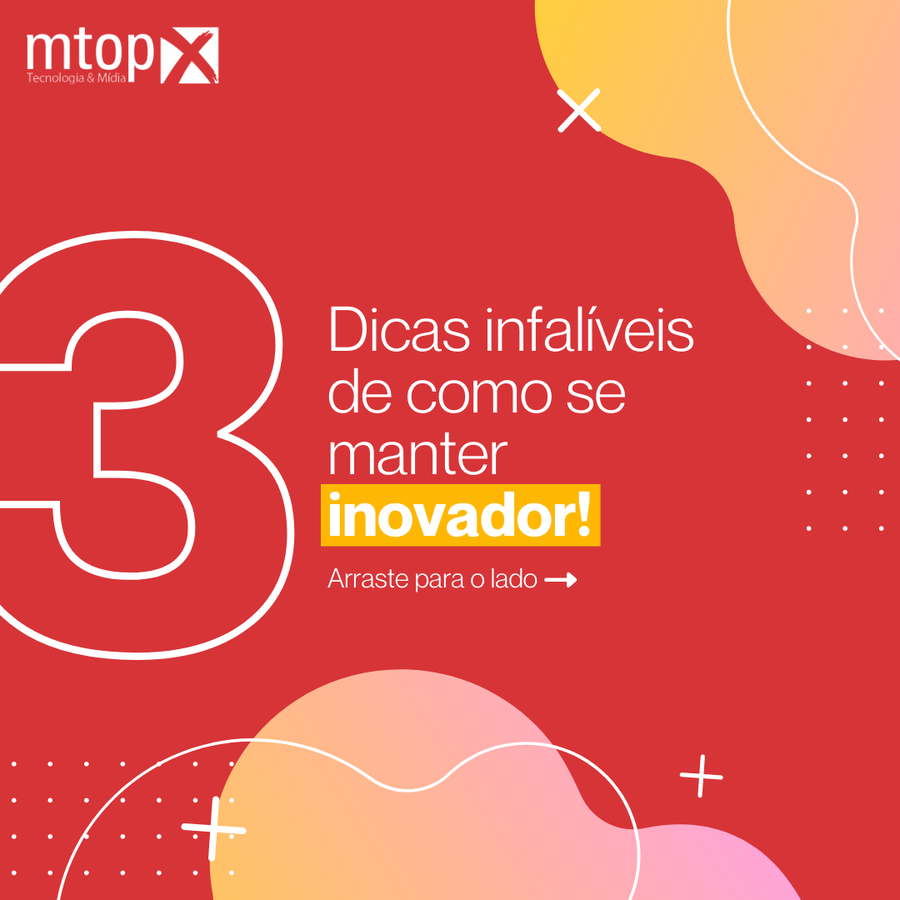 3 Dicas infalíveis de como se manter inovador!