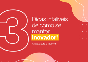 3 Dicas infalíveis de como se manter inovador!