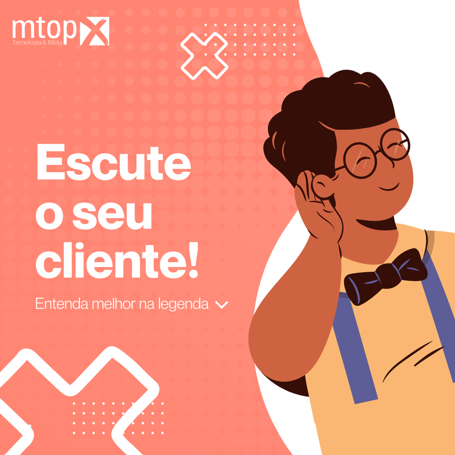 Escute o seu cliente!