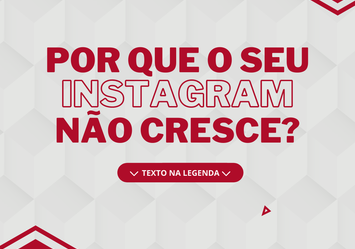 Por que o seu Instagram não cresce?