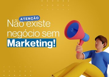 Não existe negócio sem Marketing!