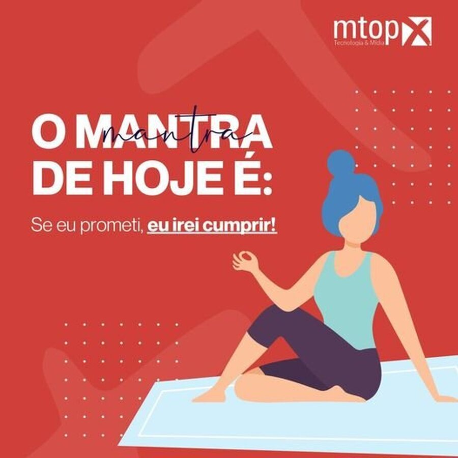 O mantra de hoje é: Se eu prometi, eu irei cumprir!