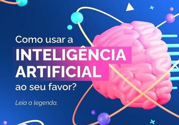 Como usar a Inteligência Artificial ao seu favor?