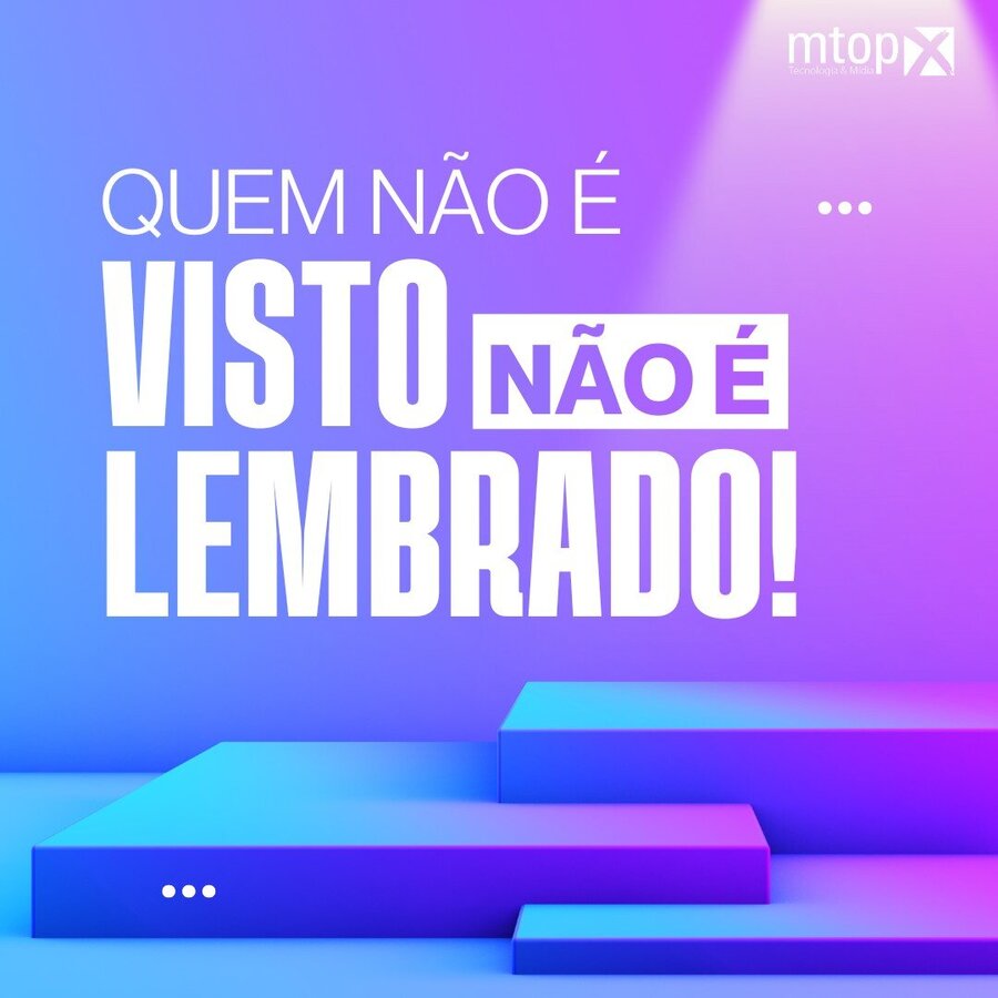 Quem não é visto, não é lembrado!