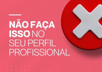 Não faça isso no seu Perfil Profissional