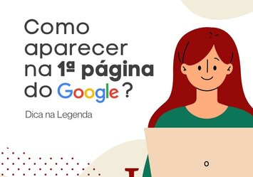 Como aparecer na 1º página do Google?