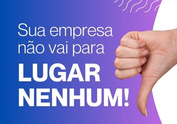 Sua empresa não vai para lugar nenhum! 