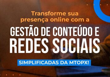 Transforme a sua presença online com a Gestão de Conteúdo e Redes Sociais simplicadas da MTOPX!