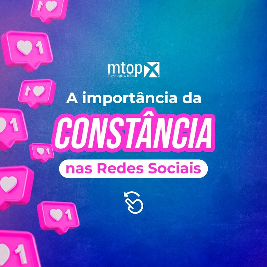 A importãncia da constãncia nas Redes Sociais