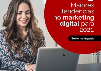 3 maiores tendências do Marketing Digital para 2021