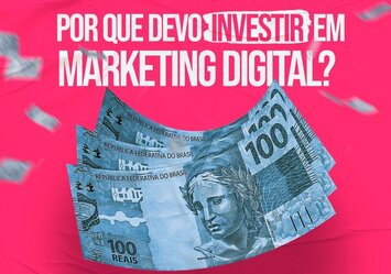 Por que devo investir em Marketing Digital?