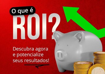 O que é ROI? Descubra agora e potencialize seus resultados!