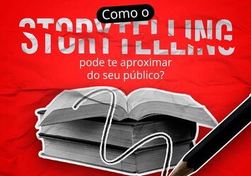 Como o StoryTelling pode te aproximar do seu público?