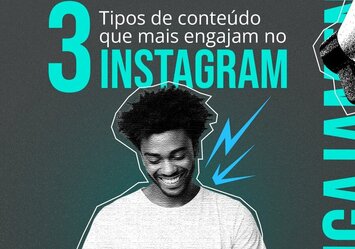 3 Tipos de conteúdo que mais engajham no Instagram