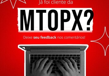 Já foi cliente da MTOPX? 