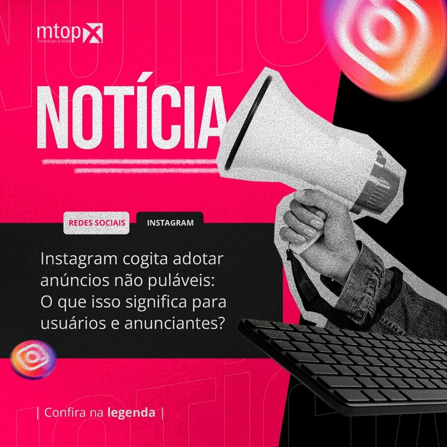 Instagram cogita adotar anúncios não puláveis: O que isso significa para usuários e anunciantes?