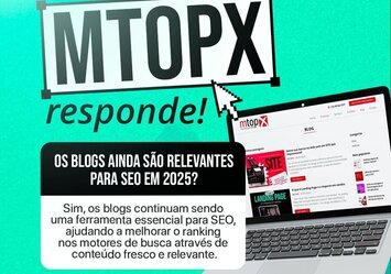 MTOPX responde! Os Blogs ainda são relevantes para SEO em 2025?