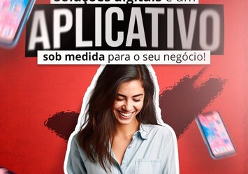 Soluções digitais e um aplicativo sob medida para o seu negócio!