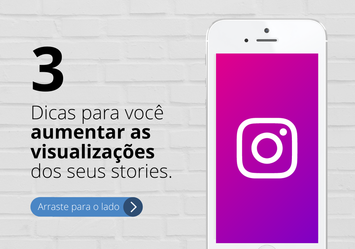 Dicas para você aumentar a visualização dos seus stories