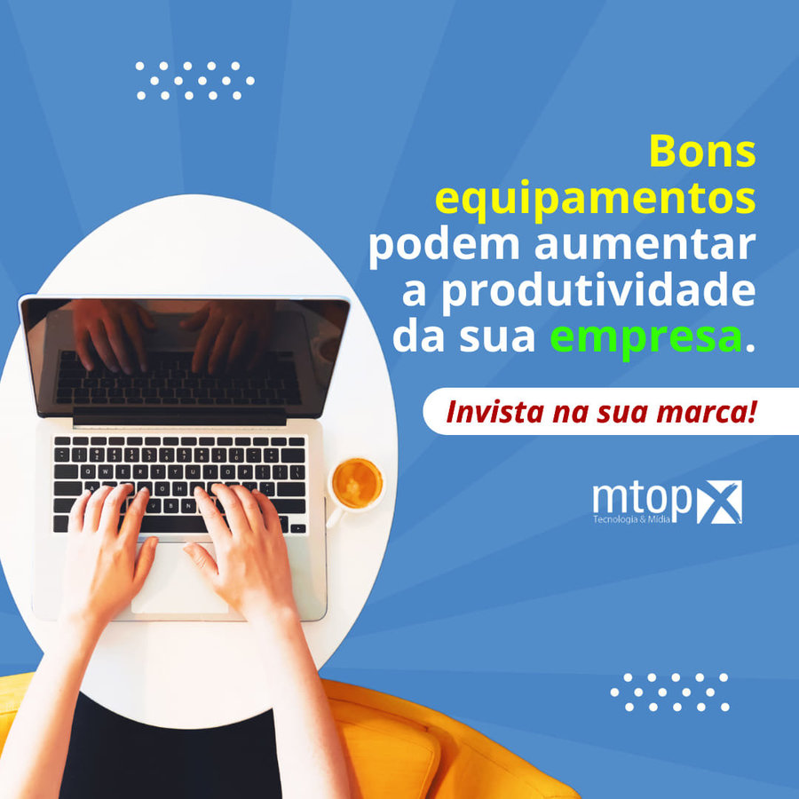 Bons equipamentos podem aumentar a produtividade da sua empresa. Invista na sua marca!