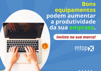 Bons equipamentos podem aumentar a produtividade da sua empresa. Invista na sua marca!