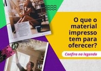 O que o material impresso tem para oferecer?