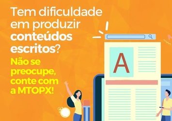 Tem dificuldade em produzir conteúdos escritos? Não se procupe, conte com a MTOPX!