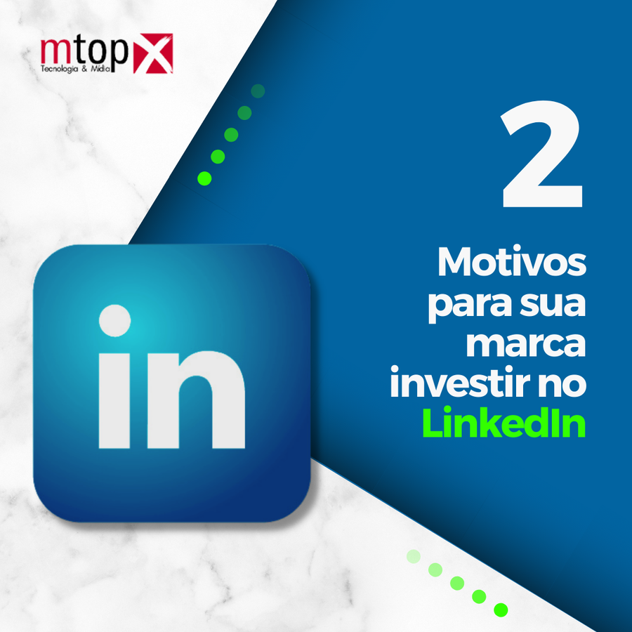 2 Motivos para sua marca investir no LinkedIn