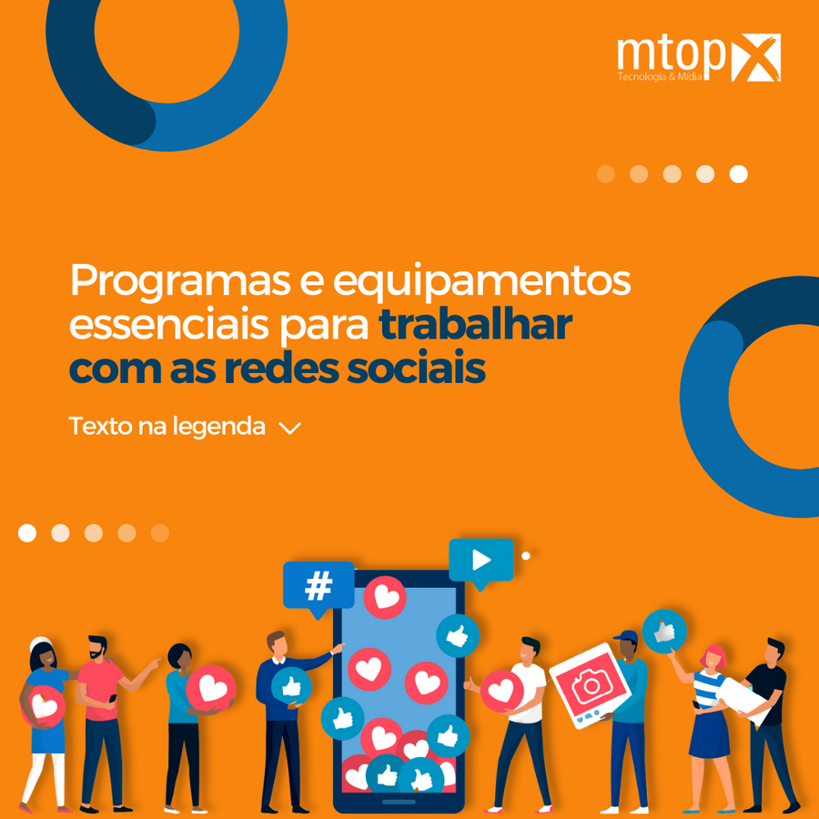 Programas e equipamentos essenciais para trabalhar com as Redes Sociais