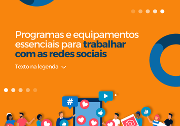 Programas e equipamentos essenciais para trabalhar com as Redes Sociais